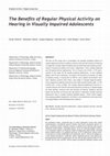 Research paper thumbnail of The Benefits of Regular Physical Activity on Hearing in Visually Impaired Adolescents