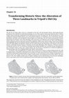 Research paper thumbnail of Transforming Historic Sites: the Alteration of Three Landmarks in Tripoli’s Old City