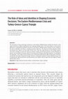 Research paper thumbnail of The Role of Ideas and Identities in Shaping Economic Decisions: The Eastern Mediterranean Crisis and Turkey-Greece-Cyprus Triangle