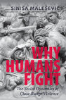 Research paper thumbnail of Why Humans Fight: The Social Dynamics of Close-Range Violence