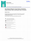 Research paper thumbnail of The Trilateral Dilemma: Great Power Competition, Global Nuclear Order, and Russia's War on Ukraine