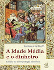 Research paper thumbnail of A Idade Media e o dinheiro Jacques le Goff