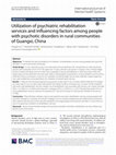 Research paper thumbnail of Utilization of psychiatric rehabilitation services and influencing factors among people with psychotic disorders in rural communities of Guangxi, China