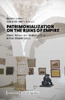 Research paper thumbnail of Patrimonialization on the Ruins of Empire: Islamic Heritage and the Modern State in Post-Ottoman Europe