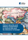 Research paper thumbnail of China's Security and Military Cooperation in Central Asia and its relevance to Europe