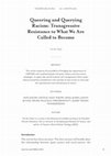 Research paper thumbnail of Queering and Querying Racism: Transgressive Resistance to What We Are Called to Become Queering and Querying Racism