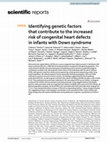 Research paper thumbnail of Identifying genetic factors that contribute to the increased risk of congenital heart defects in infants with Down syndrome