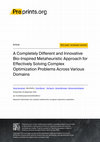 Research paper thumbnail of A Completely Different and Innovative Bio-Inspired Metaheuristic Approach for Effectively Solving Complex Optimization Problems Across Various Domains