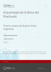 Research paper thumbnail of Arqueología de la boca del Riachuelo. Puerto urbano de Buenos Aires, Argentina