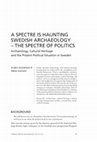 Research paper thumbnail of A Spectre is Haunting Swedish Archaeology – The Spectre of Politics: Archaeology, Cultural Heritage and the Present Political Situation in Sweden