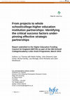 Research paper thumbnail of From projects to whole school/college-higher education institution partnerships : identifying the critical success factors under-pinning effective strategic partnerships : report submitted to the Higher Education Funding Council for England (HEFCE) as part of the HEI-School/ College/Academy Links...