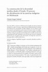 Research paper thumbnail of La construcción de la diversidad jurídica desde el Estado. El proceso de oficialización de las justicias indígenas en Michoacán