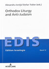 Research paper thumbnail of Alexandru Ioniță & Ștefan Tobler (des.), Orthodox Liturgy and Anti-Judaism, Edition Israelogie 12, Peter Lang 2024, ISBN 9783631811696