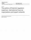 Research paper thumbnail of The Politics of Financial Regulation Expertise: International Financial Organizations and Expert Networks