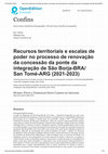 Research paper thumbnail of Recursos territoriais e escalas de poder no processo de renovação da concessão da ponte da integração de São Borja-BRA/ San Tomé-ARG (2021-2023)