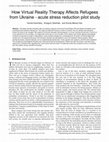 Research paper thumbnail of How Virtual Reality Therapy Affects Refugees from Ukraine - acute stress reduction pilot study