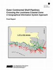 Research paper thumbnail of Outer Continental Shelf Pipelines Crossing the Louisiana Coastal Zone: A Geographical Information System Approach