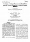 Research paper thumbnail of Developing A Strategic Framework to Build Future Last Mile Delivery Scenarios: A Scenario Thinking Approach