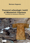 Research paper thumbnail of Mariana Gugeanu, Tezaurul arheologic textil al Mănăstirii Căpriana. Cercetarea și restaurare-conservare, Iași: Ed. Palatul Culturii, 2024, 215 p., (ISBN 978-606-8547-90-9).