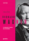 Research paper thumbnail of Richard Wagner, o Dramaturgo do Futuro