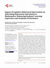 Research paper thumbnail of Impact of Cognitive-Behavioral Intervention on Alleviating Depression and Anxiety in Mathematics: Enhancing Students’ Learning Experience and Academic Performance