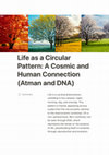 Research paper thumbnail of Life as a Circular Pattern A Cosmic and Human Connection (Atman and DNA)