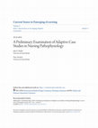 Research paper thumbnail of A Preliminary Examination of Adaptive Case Studies in Nursing Pathophysiology