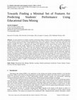 Research paper thumbnail of Towards Finding a Minimal Set of Features for Predicting Students' Performance Using Educational Data Mining