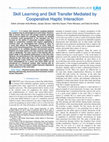 Research paper thumbnail of Skill Learning and Skill Transfer Mediated by Cooperative Haptic Interaction