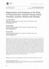 Research paper thumbnail of Opportunities and Challenges in the Work of Natural Science Teachers During Online Teaching: Teachers’ Beliefs and Attitudes