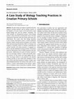 Research paper thumbnail of A Case Study of Biology Teaching Practices in Croatian Primary Schools