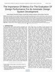 Research paper thumbnail of The Importance Of Metrics For The Evaluation Of Design Performance For An Axiomatic Design System Development