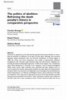 Research paper thumbnail of The politics of abolition: Reframing the death penalty's history in comparative perspective