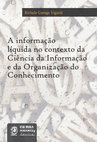 Research paper thumbnail of A informação líquida no contexto da Ciência da Informação e da Organização do Conhecimento