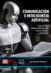 Research paper thumbnail of Comunicacion e inteligencia artificial. Guía de IA en diversos Idiomas para Comunicólogos y Periodistas.