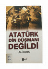 Research paper thumbnail of Atatürk Din Düşmanı Değildi, Ali Kuzu, (İstanbul: Paraf Yayınları Kasım 2013), 208 sayfa.