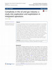 Research paper thumbnail of Complexity in the oil and gas industry: a study into exploration and exploitation in integrated operations