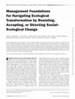 Research paper thumbnail of Management Foundations for Navigating Ecological Transformation by Resisting, Accepting, or Directing Social–Ecological Change