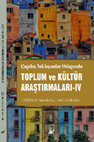 Research paper thumbnail of Çağdaş Yaklaşımlar Odağında Toplum ve Kültür Araştırmaları IV [Society and Culture Studies Focusing on Contemporary Approaches IV]