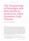 Research paper thumbnail of The Dramaturgy of Nostalgia and New Media in Sandiwara, West Sumatran Folk Theater