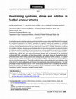 Research paper thumbnail of Overtraining syndrome, stress and nutrition in football amateur athletes