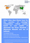 Research paper thumbnail of What value does theory have for the practice of strategy? Independent, critical analysis based on case studies of Alexander the Great, Elizabeth I, Miyamoto Musashi and Jan III Sobieski.