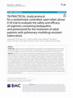 Research paper thumbnail of Tb-practecal: Study Protocol for a Randomised, Controlled, Open-label, Phase II-III Trial to Evaluate the Safety and Efficacy of Regimens Containing Bedaquiline and Pretomanid for the Treatment of Adult Patients With Pulmonary Multidrug Resistant Tuberculosis