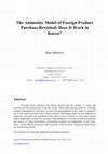 Research paper thumbnail of The Animosity Model of Foreign Product Purchase Revisited: Does It Work in Korea?