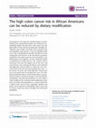 Research paper thumbnail of The high colon cancer risk in African Americans can be reduced by dietary modification