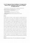 Research paper thumbnail of Can we aggregate human intelligence? an approach for human centric aggregation using ordered weighted averaging operators