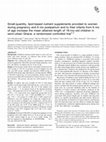 Research paper thumbnail of Small-quantity, lipid-based nutrient supplements provided to women during pregnancy and 6 mo postpartum and to their infants from 6 mo of age increase the mean attained length of 18-mo-old children in semi-urban Ghana: a randomized controlled trial