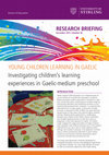 Research paper thumbnail of Young children learning in Gaelic: investigating children's learning experiences in Gaelic-medium preschool