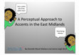 Research paper thumbnail of (2011) A Perceptual Approach to Accents in the East Midlands (Conference Paper)