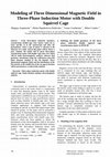 Research paper thumbnail of Modeling of Three Dimensional Magnetic Field in Three-Phase Induction Motor with Double Squirrel Cage